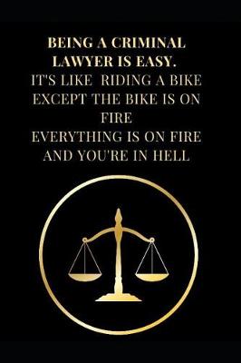 Cover of Being a Criminal Lawyer Is Easy. It's Like Riding a Bike Except the Bike Is on Fire Everything Is on Fire and You're in Hell