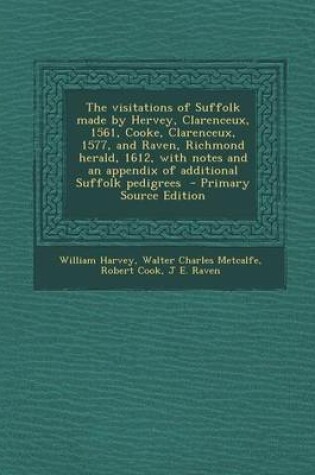 Cover of The Visitations of Suffolk Made by Hervey, Clarenceux, 1561, Cooke, Clarenceux, 1577, and Raven, Richmond Herald, 1612, with Notes and an Appendix of