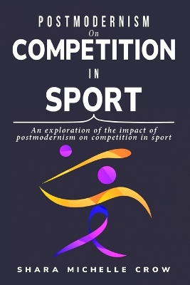 Cover of An exploration of the impact of postmodernism on competition in sport