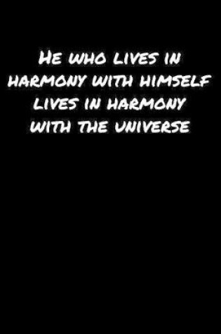 Cover of He Who Lives In Harmony With Himself Lives In Harmony With The Universe