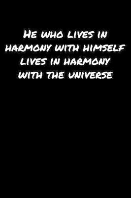 Book cover for He Who Lives In Harmony With Himself Lives In Harmony With The Universe