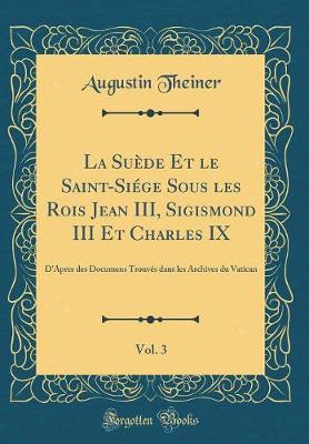 Book cover for La Suede Et Le Saint-Siege Sous Les Rois Jean III, Sigismond III Et Charles IX, Vol. 3