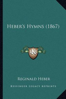 Book cover for Heber's Hymns (1867) Heber's Hymns (1867)