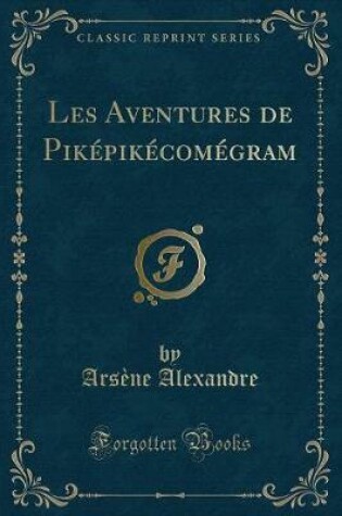 Cover of Les Aventures de Piképikécomégram (Classic Reprint)