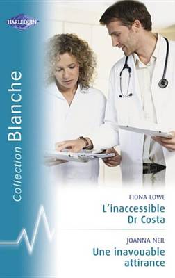Book cover for L'Inaccessible Dr Costa - Une Inavouable Attirance (Harlequin Blanche)