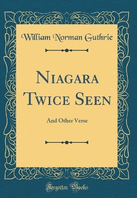 Book cover for Niagara Twice Seen: And Other Verse (Classic Reprint)