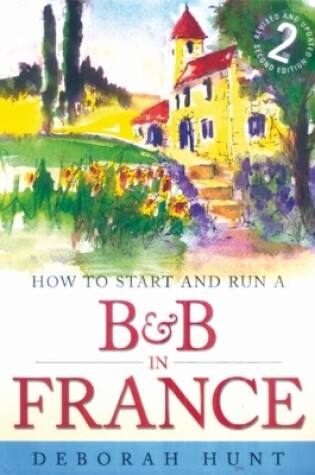 Cover of How to Start and Run a B&B In France 2nd Edition