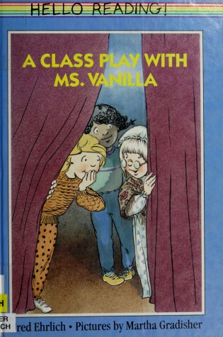 Cover of Ehrlich Fred : Class Play with Ms. Vanilla