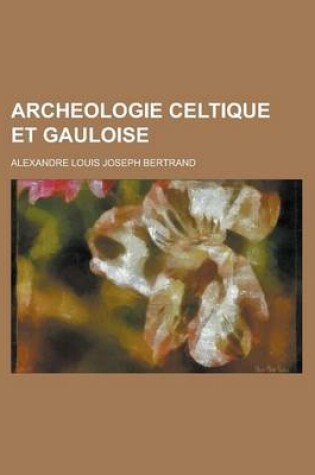 Cover of Archeologie Celtique Et Gauloise