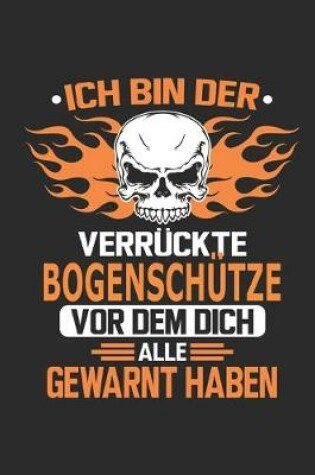 Cover of Ich bin der verruckte Bogenschutze vor dem dich alle gewarnt haben