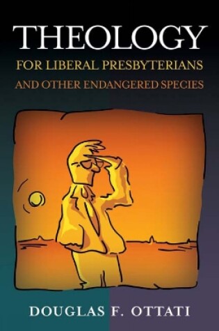 Cover of Theology for Liberal Presbyterians and Other Endangered Species