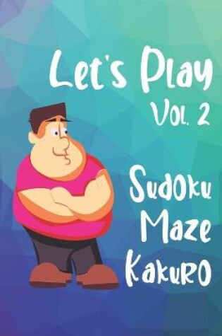 Cover of Let's Play Vol. 2 Sudoku Maze Kakuro