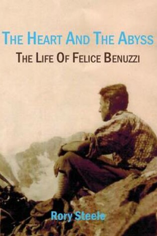 Cover of Heart and the Abyss: The Life Of Felice Benuzzi