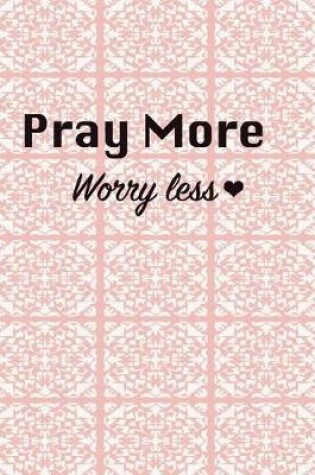 Cover of Pray more worry less
