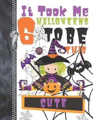 Book cover for It Took Me 6 Halloweens To Be This Cute