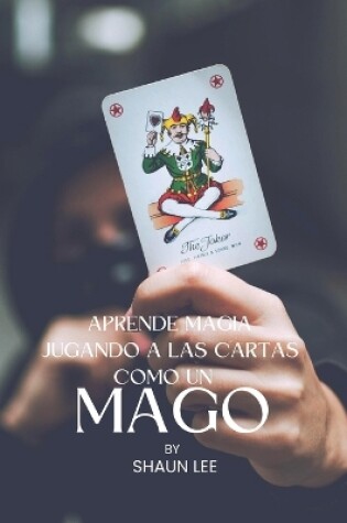 Cover of Aprende Magia Jugando a Las Cartas Como Un Mago