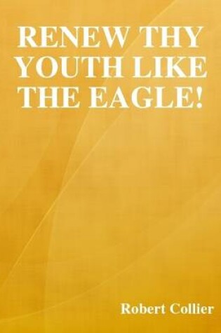 Cover of Renew Thy Youth Like the Eagle!