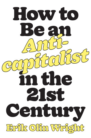 Cover of How to Be an Anticapitalist in the Twenty-First Century