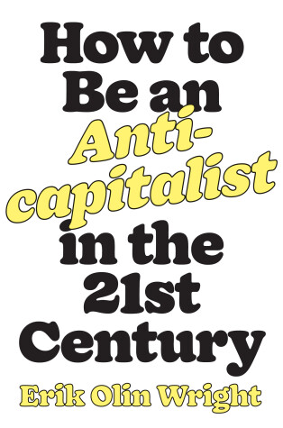 Book cover for How to Be an Anticapitalist in the Twenty-First Century