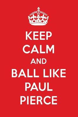 Book cover for Keep Calm and Ball Like Paul Pierce