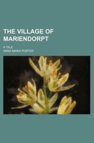 Cover of The Village of Mariendorpt (Volume 1-2); A Tale