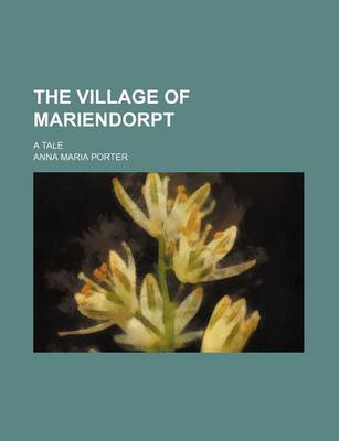 Book cover for The Village of Mariendorpt (Volume 1-2); A Tale