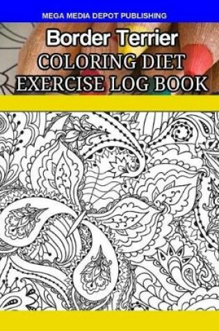 Cover of Border Terrier Coloring Diet Exercise Log Book