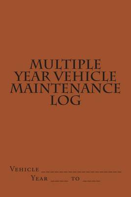Book cover for Multiple Year Vehicle Maintenance Log