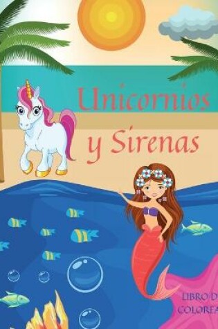 Cover of Unicornios y Sirenas Libro de Colorear