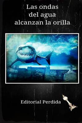 Book cover for Las Ondas del Agua Alcanzan La Orilla