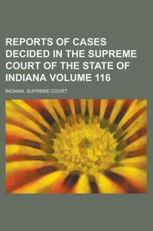 Cover of Reports of Cases Decided in the Supreme Court of the State of Indiana Volume 116