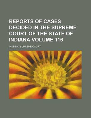 Book cover for Reports of Cases Decided in the Supreme Court of the State of Indiana Volume 116