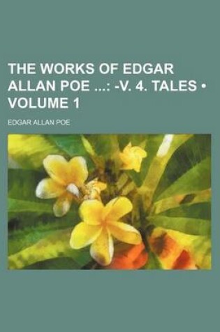 Cover of The Works of Edgar Allan Poe (Volume 1); -V. 4. Tales