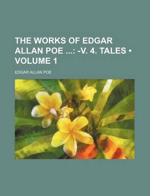 Book cover for The Works of Edgar Allan Poe (Volume 1); -V. 4. Tales