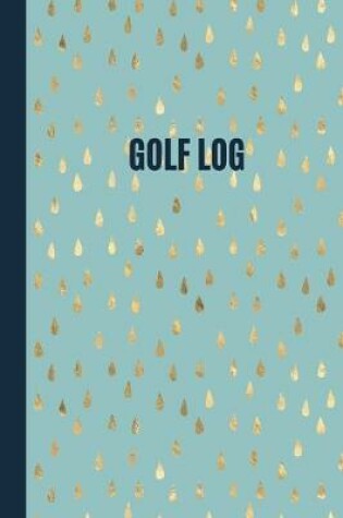 Cover of Gold Raindrops Golf Scorecard Log Book for female golfers