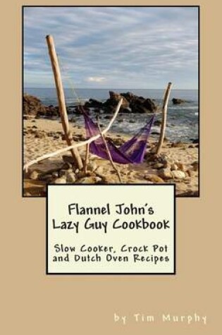 Cover of Flannel John's Lazy Guy Cookbook