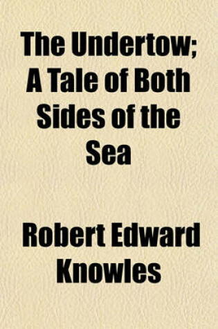 Cover of The Undertow; A Tale of Both Sides of the Sea