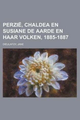 Cover of Perzie, Chaldea En Susiane de Aarde En Haar Volken, 1885-1887