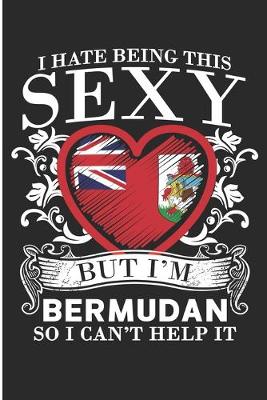 Book cover for I Hate Being This Sexy But I'm Bermudan So I Can't Help It
