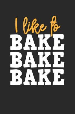 Book cover for I Like to Bake Bake Bake