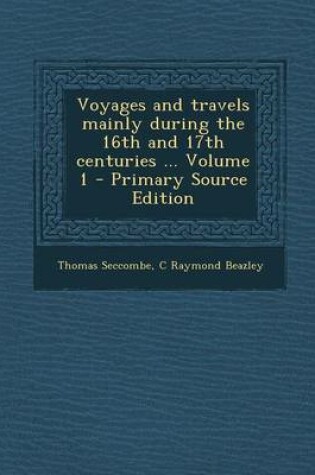 Cover of Voyages and Travels Mainly During the 16th and 17th Centuries ... Volume 1 - Primary Source Edition