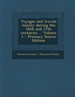 Book cover for Voyages and Travels Mainly During the 16th and 17th Centuries ... Volume 1 - Primary Source Edition