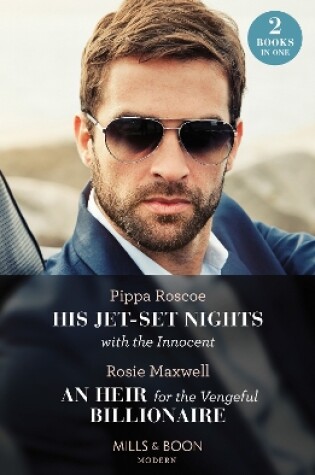 Cover of His Jet-Set Nights With The Innocent / An Heir For The Vengeful Billionaire – 2 Books in 1
