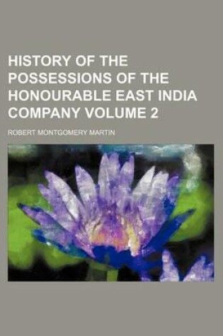 Cover of History of the Possessions of the Honourable East India Company Volume 2