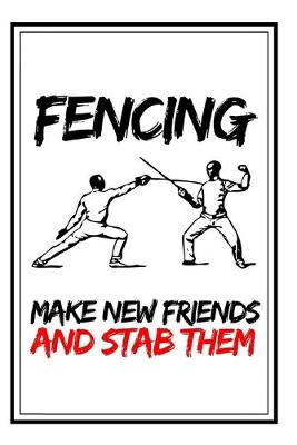 Book cover for Fencing Make New Friends And Stab Them