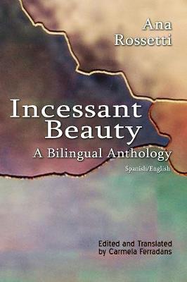 Cover of Incessant Beauty - A Bilingual Anthology (Bilingual: Spanish/English)