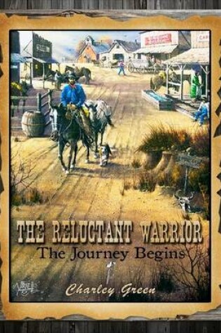 Cover of The Reluctant Warrior - the Journey Begins