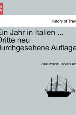 Cover of Ein Jahr in Italien ... Dritte Neu Durchgesehene Auflage. Dritter Theil