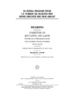 Book cover for Do federal programs ensure U.S. workers are recruited first before employees [i.e. employers] hire from abroad?