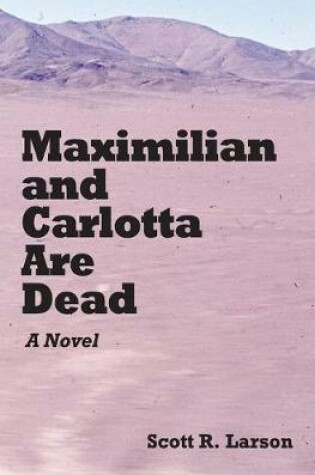 Cover of Maximilian and Carlotta Are Dead